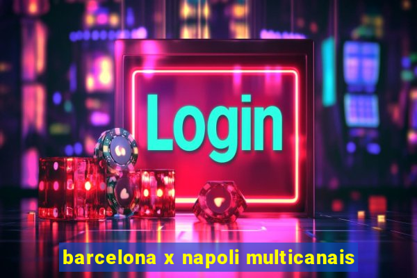 barcelona x napoli multicanais